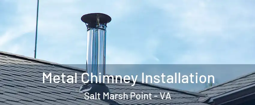 Metal Chimney Installation Salt Marsh Point - VA