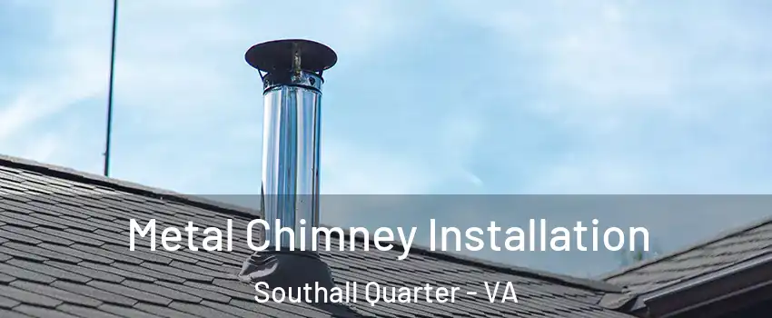 Metal Chimney Installation Southall Quarter - VA