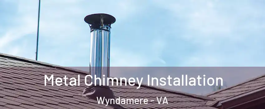 Metal Chimney Installation Wyndamere - VA