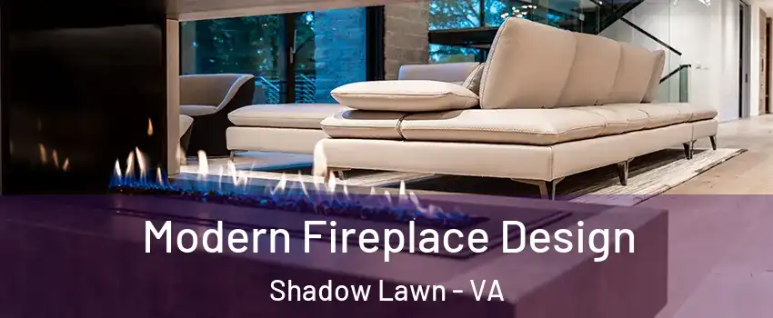 Modern Fireplace Design Shadow Lawn - VA