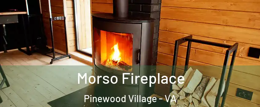 Morso Fireplace Pinewood Village - VA