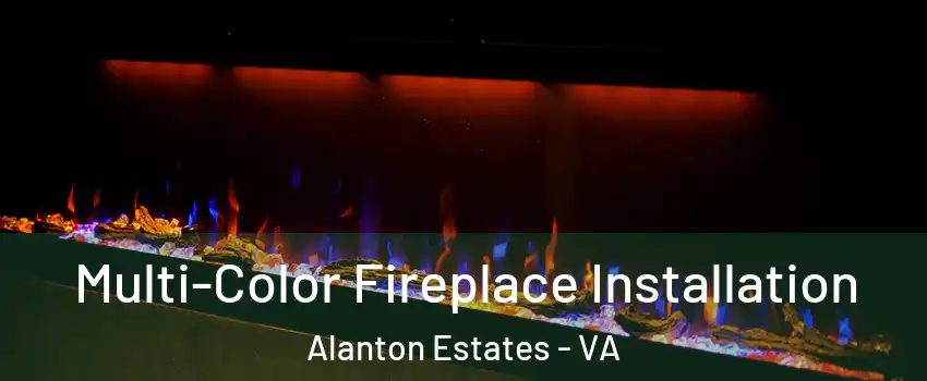 Multi-Color Fireplace Installation Alanton Estates - VA