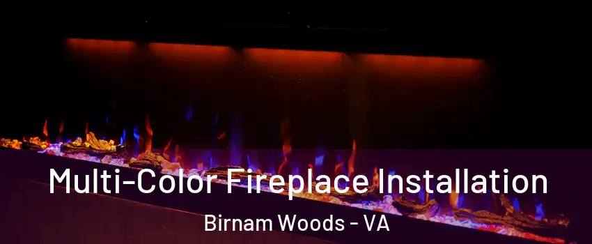 Multi-Color Fireplace Installation Birnam Woods - VA