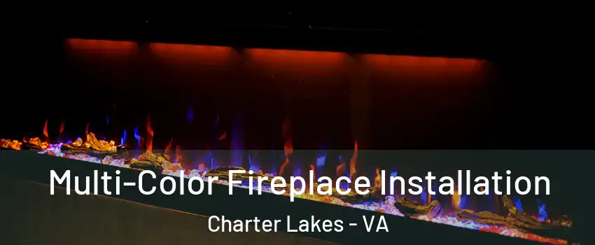 Multi-Color Fireplace Installation Charter Lakes - VA