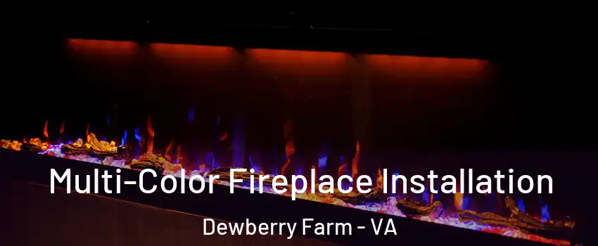 Multi-Color Fireplace Installation Dewberry Farm - VA