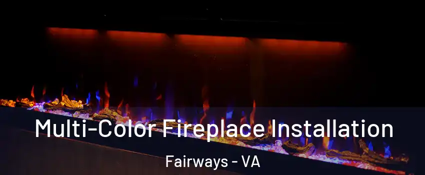 Multi-Color Fireplace Installation Fairways - VA