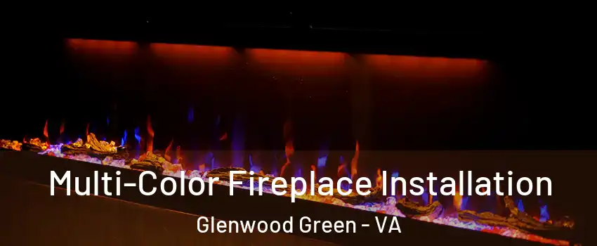 Multi-Color Fireplace Installation Glenwood Green - VA