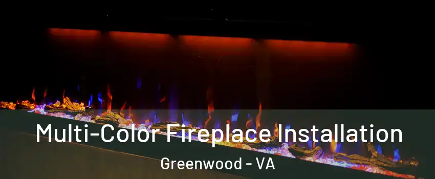 Multi-Color Fireplace Installation Greenwood - VA