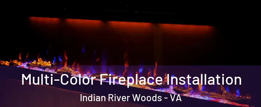 Multi-Color Fireplace Installation Indian River Woods - VA