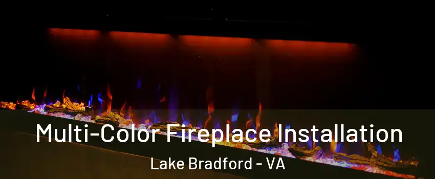 Multi-Color Fireplace Installation Lake Bradford - VA