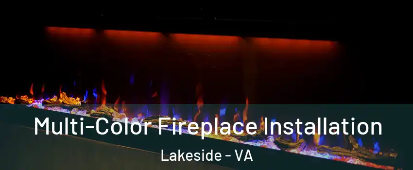 Multi-Color Fireplace Installation Lakeside - VA