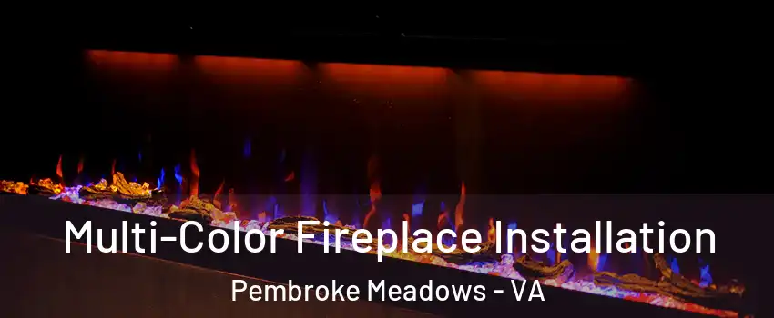 Multi-Color Fireplace Installation Pembroke Meadows - VA