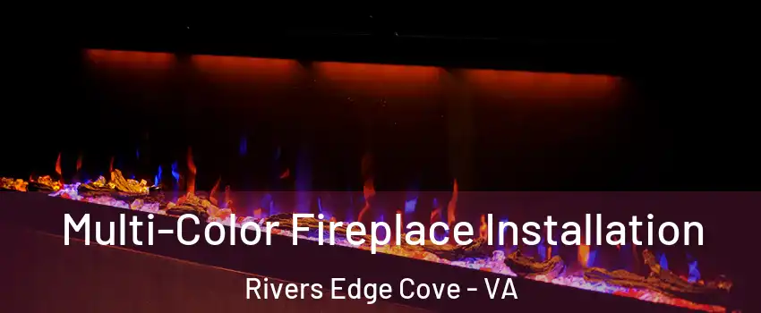 Multi-Color Fireplace Installation Rivers Edge Cove - VA