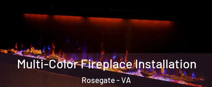 Multi-Color Fireplace Installation Rosegate - VA