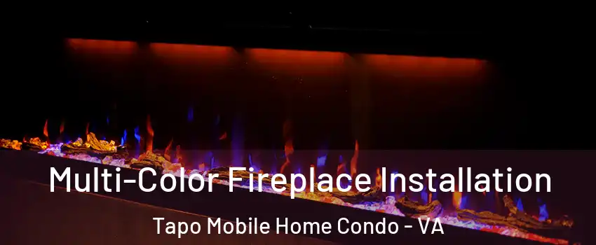 Multi-Color Fireplace Installation Tapo Mobile Home Condo - VA