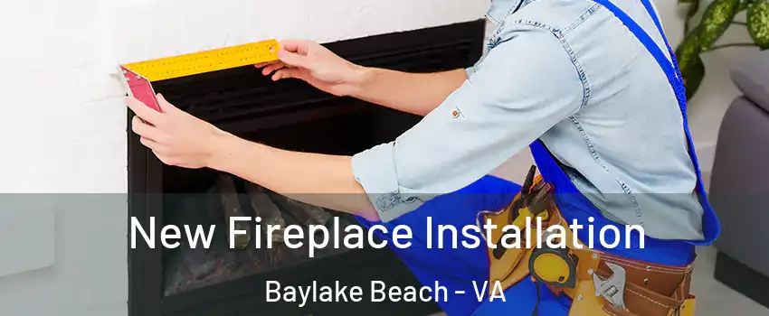 New Fireplace Installation Baylake Beach - VA