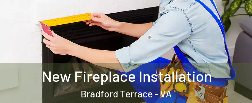 New Fireplace Installation Bradford Terrace - VA
