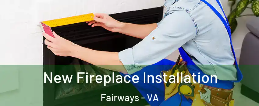 New Fireplace Installation Fairways - VA