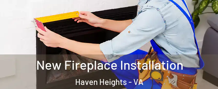 New Fireplace Installation Haven Heights - VA