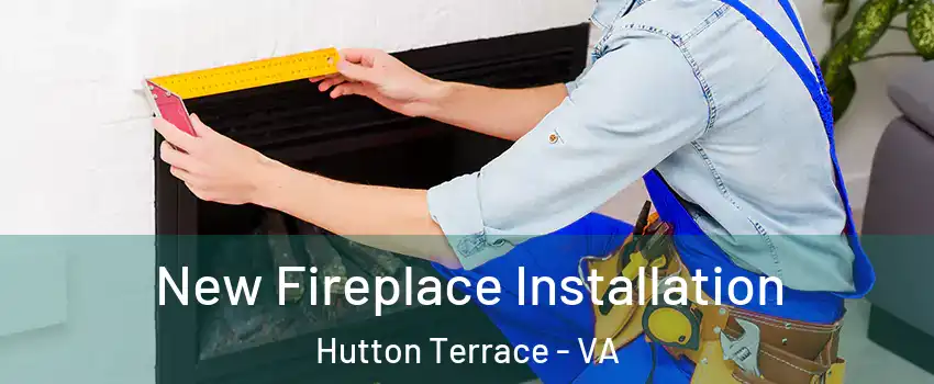 New Fireplace Installation Hutton Terrace - VA