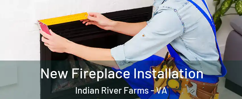 New Fireplace Installation Indian River Farms - VA