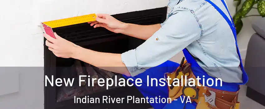 New Fireplace Installation Indian River Plantation - VA