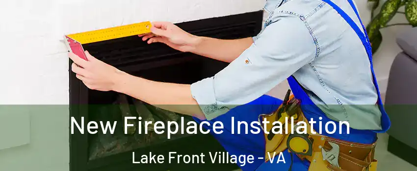New Fireplace Installation Lake Front Village - VA