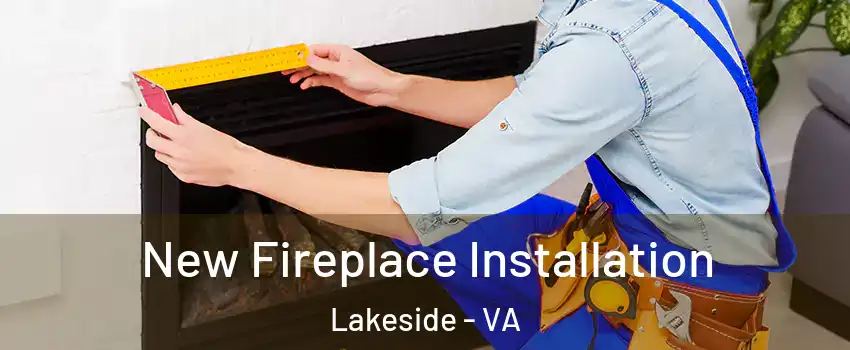 New Fireplace Installation Lakeside - VA