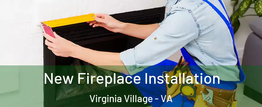New Fireplace Installation Virginia Village - VA