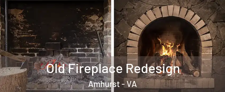 Old Fireplace Redesign Amhurst - VA
