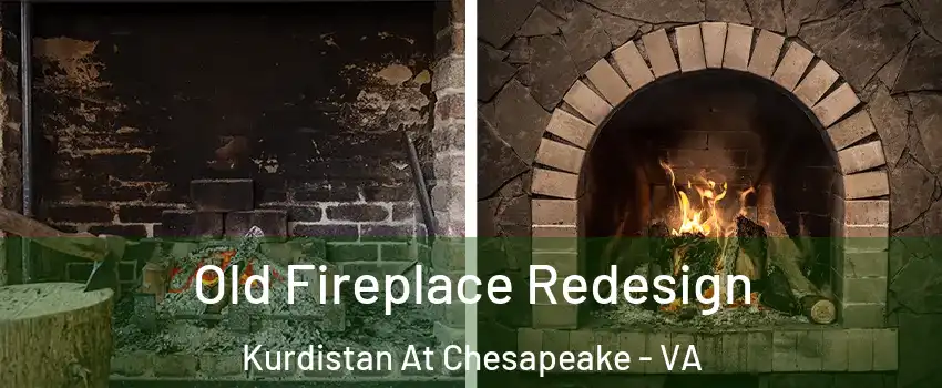 Old Fireplace Redesign Kurdistan At Chesapeake - VA