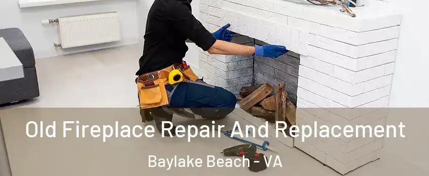 Old Fireplace Repair And Replacement Baylake Beach - VA