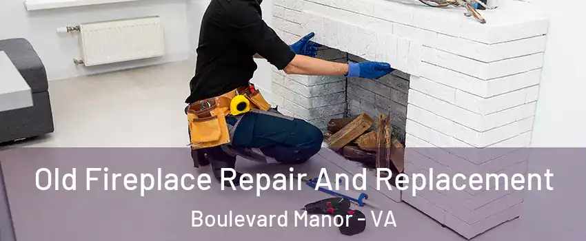 Old Fireplace Repair And Replacement Boulevard Manor - VA