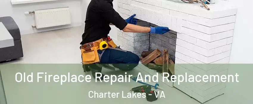 Old Fireplace Repair And Replacement Charter Lakes - VA