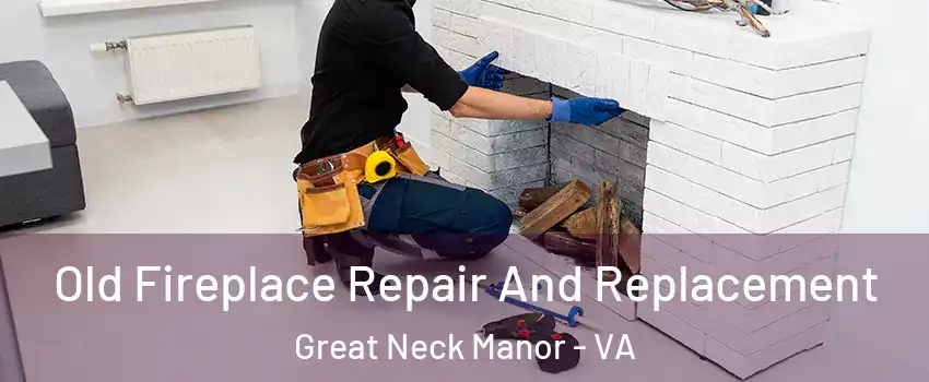 Old Fireplace Repair And Replacement Great Neck Manor - VA