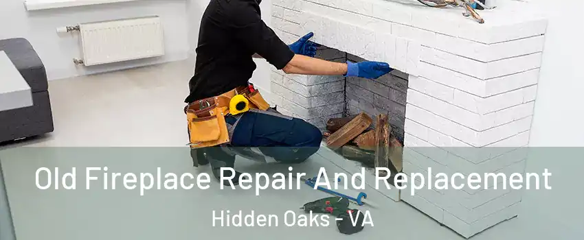 Old Fireplace Repair And Replacement Hidden Oaks - VA