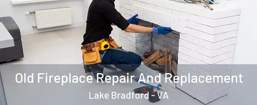 Old Fireplace Repair And Replacement Lake Bradford - VA