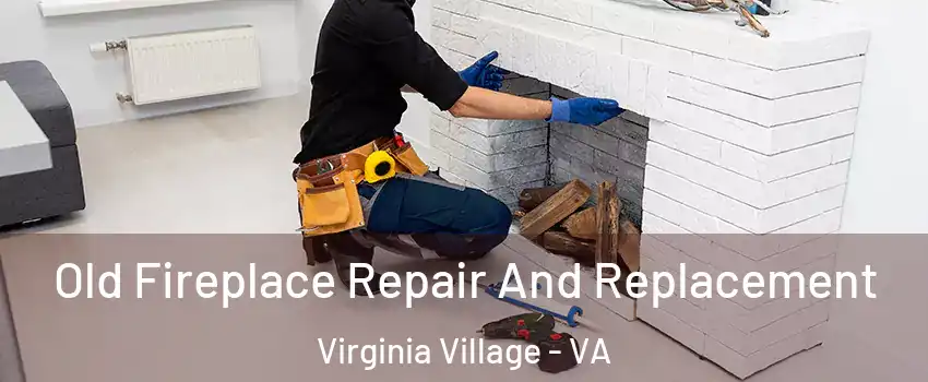 Old Fireplace Repair And Replacement Virginia Village - VA
