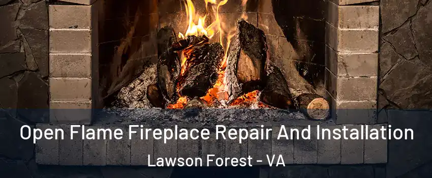 Open Flame Fireplace Repair And Installation Lawson Forest - VA
