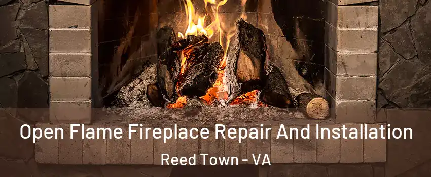 Open Flame Fireplace Repair And Installation Reed Town - VA