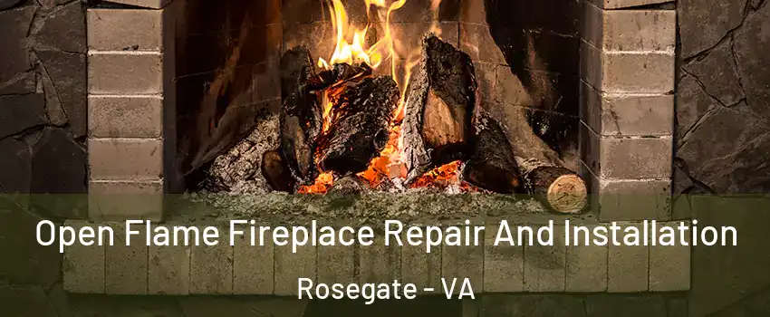 Open Flame Fireplace Repair And Installation Rosegate - VA