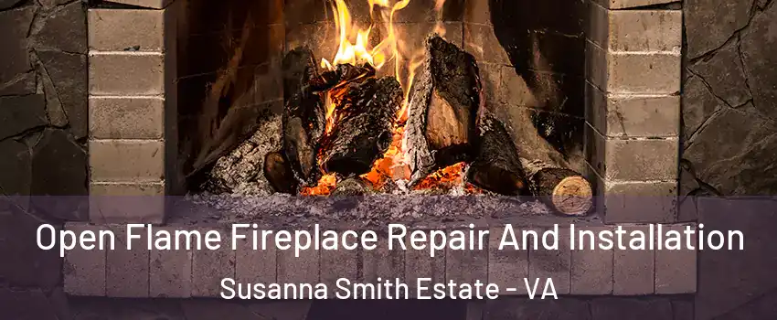 Open Flame Fireplace Repair And Installation Susanna Smith Estate - VA