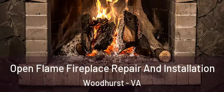 Open Flame Fireplace Repair And Installation Woodhurst - VA