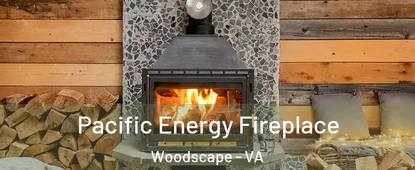 Pacific Energy Fireplace Woodscape - VA