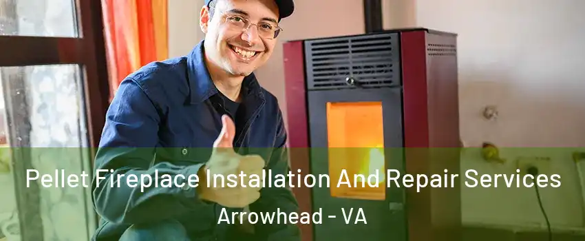 Pellet Fireplace Installation And Repair Services Arrowhead - VA