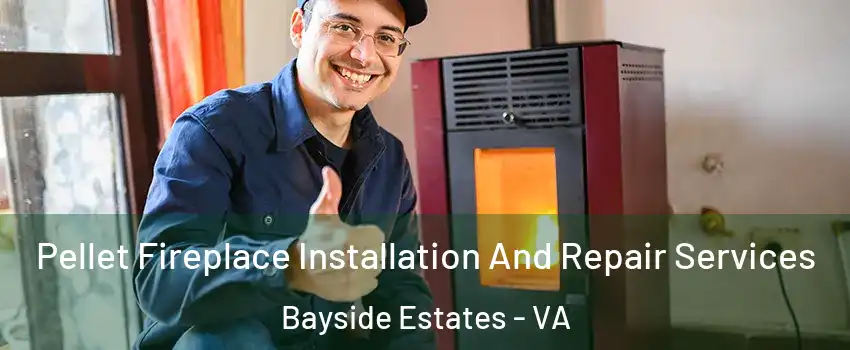 Pellet Fireplace Installation And Repair Services Bayside Estates - VA