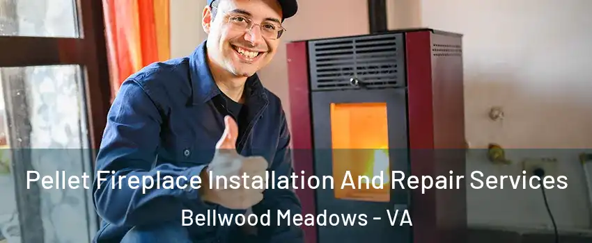Pellet Fireplace Installation And Repair Services Bellwood Meadows - VA