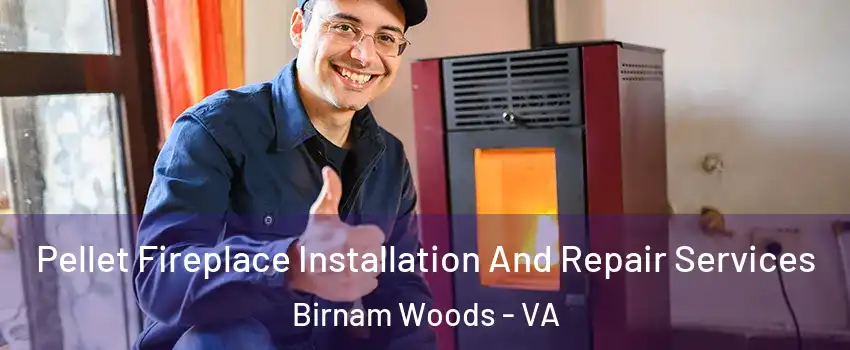 Pellet Fireplace Installation And Repair Services Birnam Woods - VA