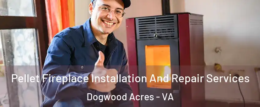Pellet Fireplace Installation And Repair Services Dogwood Acres - VA