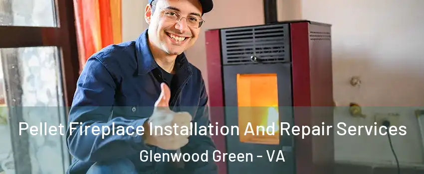 Pellet Fireplace Installation And Repair Services Glenwood Green - VA